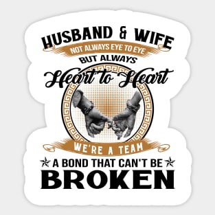 Husband And Wife Not Always Eye To Eye But Always Heart To Heart We're A Team A Bond That Can't Be Broken Sticker